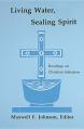  Living Water, Sealing Spirit: Readings on Christian Initiation 