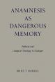  Anamnesis as Dangerous Memory: Political and Liturgical Theology in Dialogue 