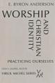  Worship and Christian Identity: Practicing Ourselves 