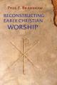  Reconstructing Early Christian Worship 