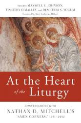  At the Heart of the Liturgy: Conversations with Nathan D. Mitchell\'s Amen Corners, 1991-2012 