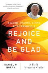  Reading, Praying, Living Pope Francis\'s Rejoice and Be Glad: A Faith Formation Guide 