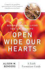  Reading, Praying, Living the Us Bishops\' Open Wide Our Hearts: A Faith Formation Guide 