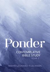  Ponder: Contemplative Bible Study for Year C 
