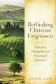  Rethinking Christian Forgiveness: Theological, Philosophical, and Psychological Explorations 
