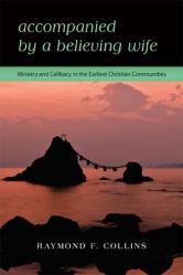  Accompanied by a Believing Wife: Ministry and Celibacy in the Earliest Christian Communities 