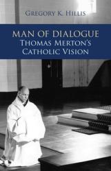  Man of Dialogue: Thomas Merton\'s Catholic Vision 