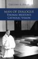  Man of Dialogue: Thomas Merton's Catholic Vision 