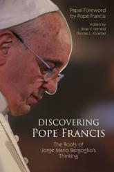  Discovering Pope Francis: The Roots of Jorge Mario Bergoglio\'s Thinking 