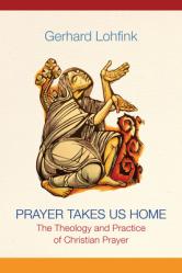  Prayer Takes Us Home: The Theology and Practice of Christian Prayer 