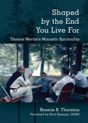  Shaped by the End You Live for: Thomas Merton\'s Monastic Spirituality 