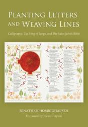  Planting Letters and Weaving Lines: Calligraphy, the Song of Songs, and the Saint John\'s Bible 