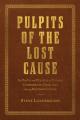  Pulpits of the Lost Cause: The Faith and Politics of Former Confederate Chaplains During Reconstruction 
