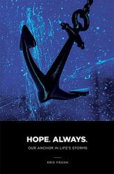  Hope Always: Our Anchor in Life\'s Storms: Our Anchor in Life\'s Storms 