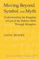 Moving Beyond Symbol and Myth: Understanding the Kingship of God of the Hebrew Bible Through Metaphor 