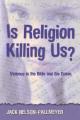  Is Religion Killing Us?: Violence in the Bible and the Quran 