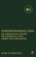  Understanding Dan: An Exegetical Study of a Biblical City, Tribe and Ancestor 