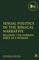  Sexual Politics in the Biblical Narrative: Reading the Hebrew Bible as a Woman 