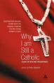  Why I Am Still a Catholic: Essays in Faith and Perseverance 
