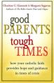  Good Parents, Tough Times: How Your Catholic Faith Provides Hope and Guidance in Times of Crisis 