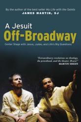  A Jesuit Off-Broadway: Center Stage with Jesus, Judas, and Life\'s Big Questions 