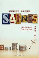  Thrift Store Saints: Meeting Jesus 25 Cents at a Time 