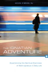  The Ignatian Adventure: Experiencing the Spiritual Exercises of Saint Ignatius in Daily Life 