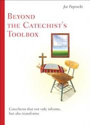  Beyond the Catechist\'s Toolbox: Catechesis That Not Only Informs But Transforms 