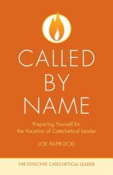  Called by Name: Preparing Yourself for the Vocation of Catechetical Leader 