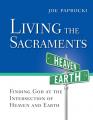  Living the Sacraments: Finding God at the Intersection of Heaven and Earth 