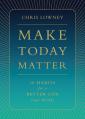  Make Today Matter: 10 Habits for a Better Life (and World) 