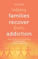  Helping Families Recover from Addiction: Coping, Growing, and Healing Through 12-Step Practices and Ignatian Spirituality 