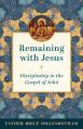  Remaining with Jesus: Discipleship in the Gospel of John 