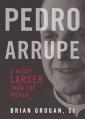  Pedro Arrupe: A Heart Larger Than the World 