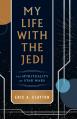  My Life with the Jedi: The Spirituality of Star Wars 