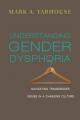  Understanding Gender Dysphoria: Navigating Transgender Issues in a Changing Culture 