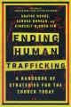  Ending Human Trafficking: A Handbook of Strategies for the Church Today 
