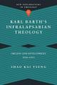  Karl Barth's Infralapsarian Theology: Origins and Development, 1920-1953 