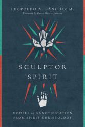  Sculptor Spirit: Models of Sanctification from Spirit Christology 
