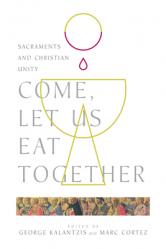  Come, Let Us Eat Together: Sacraments and Christian Unity 