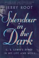  Splendour in the Dark: C. S. Lewis\'s Dymer in His Life and Work 