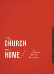  Our Church, Your Home, Participant\'s Guide: An Introduction to Church Membership 