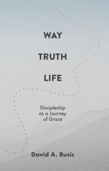  Way, Truth, Life: Discipleship as a Journey of Grace 