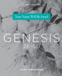  Genesis 28-50: Your Name Will Be Israel 