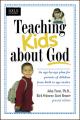  Teaching Kids about God: An Age by Age Plan for Parents of Children Brom Birth to Age Twelve. 
