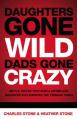  Daughters Gone Wild, Dads Gone Crazy: Battle-Tested Tips from a Father and Daughter Who Survived the Teenage Years 