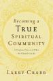  Becoming a True Spiritual Community: A Profound Vision of What the Church Can Be 