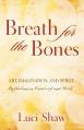  Breath for the Bones: Art, Imagination, and Spirit: Reflections on Creativity and Faith 