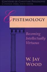  Epistemology: Becoming Intellectually Virtuous 