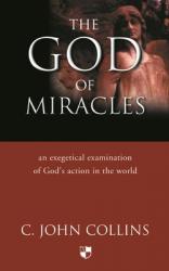  The God of Miracles: An Exegetical Examination of God\'s Action in the World 